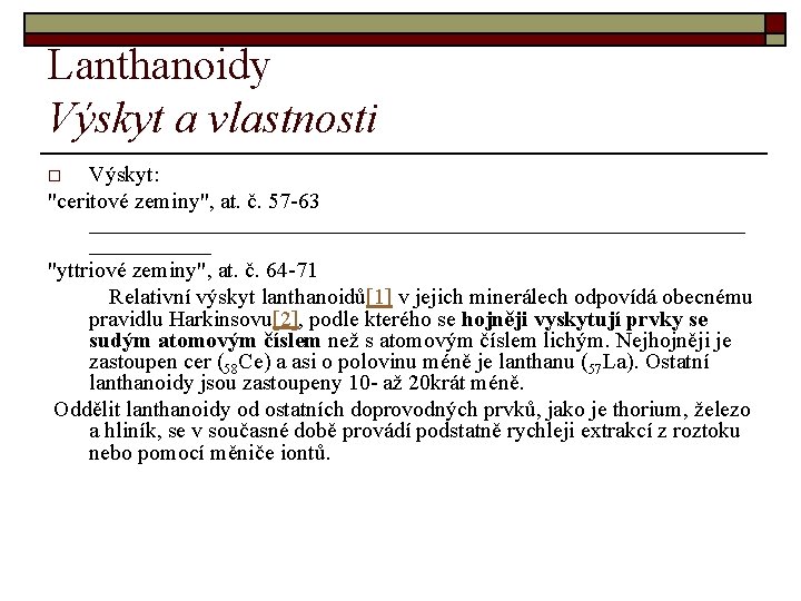Lanthanoidy Výskyt a vlastnosti Výskyt: "ceritové zeminy", at. č. 57 -63 ______________________________ "yttriové zeminy",
