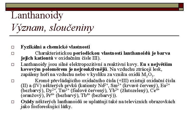 Lanthanoidy Význam, sloučeniny o o o Fyzikální a chemické vlastnosti Charakteristickou periodickou vlastností lanthanoidů