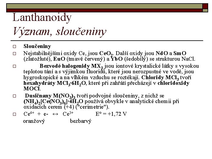Lanthanoidy Význam, sloučeniny o o o Sloučeniny Nejstabilnějšími oxidy Ce, jsou Ce. O 2.