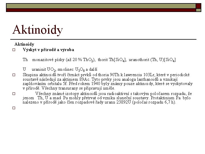 Aktinoidy o Výskyt v přírodě a výroba Th o o o monazitové písky (až