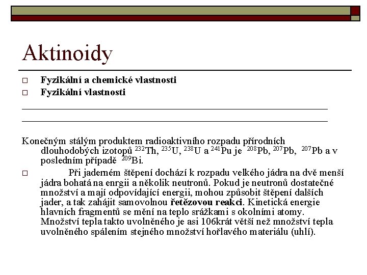 Aktinoidy Fyzikální a chemické vlastnosti o Fyzikální vlastnosti ____________________________________________________________ o Konečným stálým produktem radioaktivního