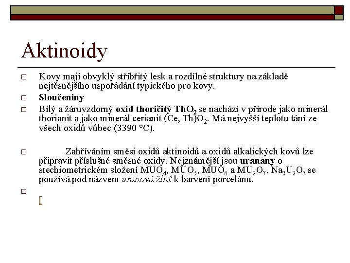 Aktinoidy o o o Kovy mají obvyklý stříbřitý lesk a rozdílné struktury na základě