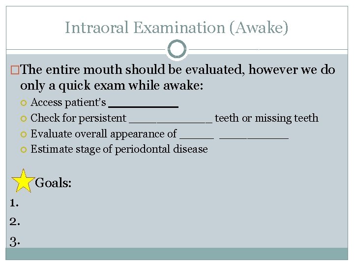 Intraoral Examination (Awake) �The entire mouth should be evaluated, however we do only a