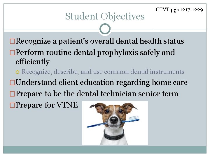 Student Objectives CTVT pgs 1217 -1229 �Recognize a patient’s overall dental health status �Perform