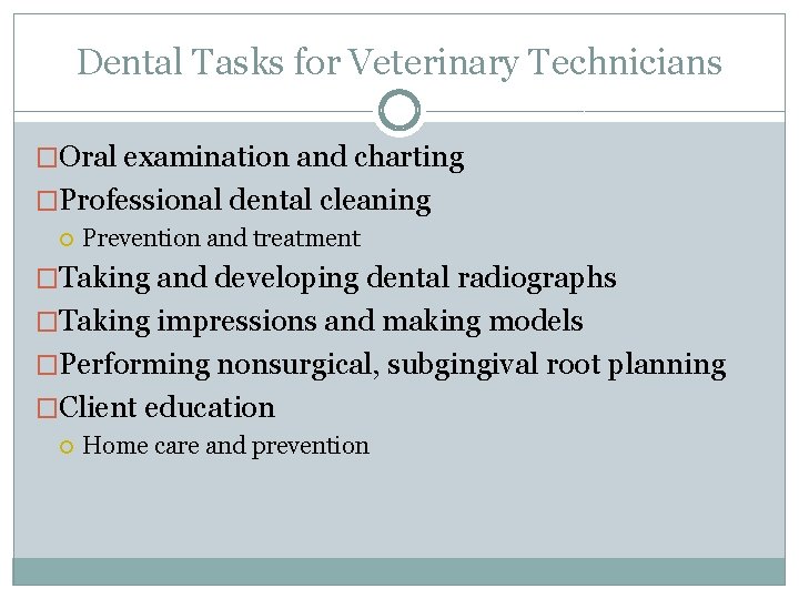 Dental Tasks for Veterinary Technicians �Oral examination and charting �Professional dental cleaning Prevention and