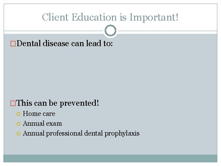 Client Education is Important! �Dental disease can lead to: �This can be prevented! Home