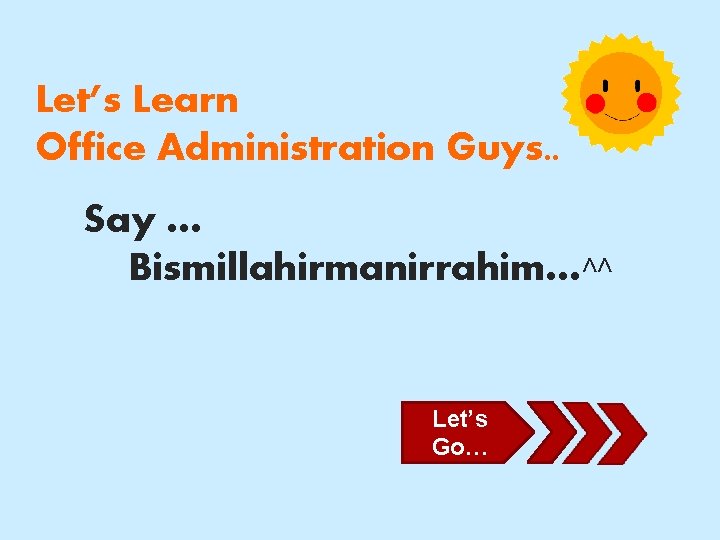 Let’s Learn Office Administration Guys. . Say … Bismillahirmanirrahim…^^ Let’s Go… 