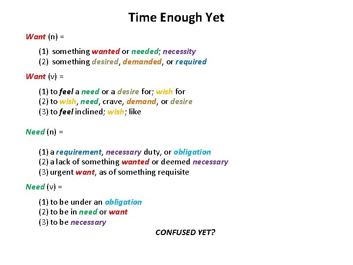 Time Enough Yet Want (n) = (1) something wanted or needed; necessity (2) something