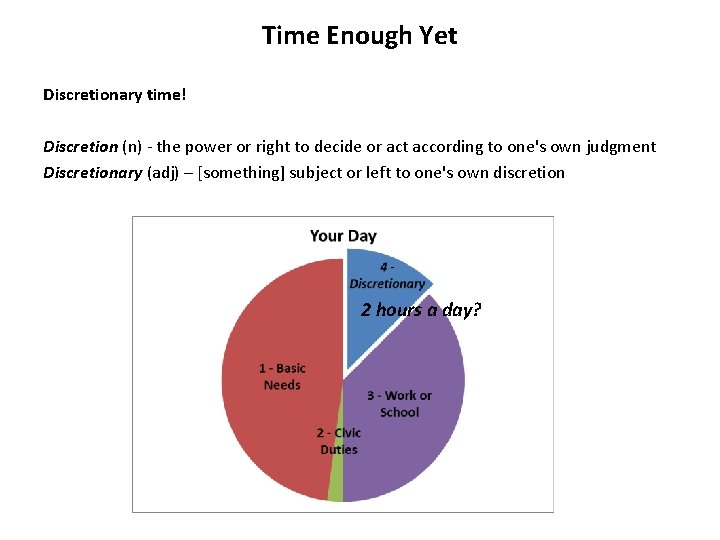 Time Enough Yet Discretionary time! Discretion (n) - the power or right to decide