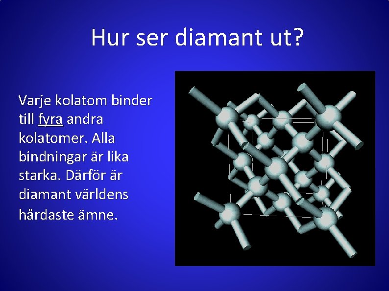 Hur ser diamant ut? Varje kolatom binder till fyra andra kolatomer. Alla bindningar är