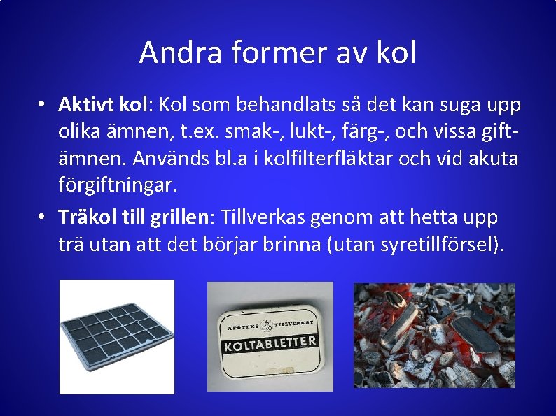 Andra former av kol • Aktivt kol: Kol som behandlats så det kan suga