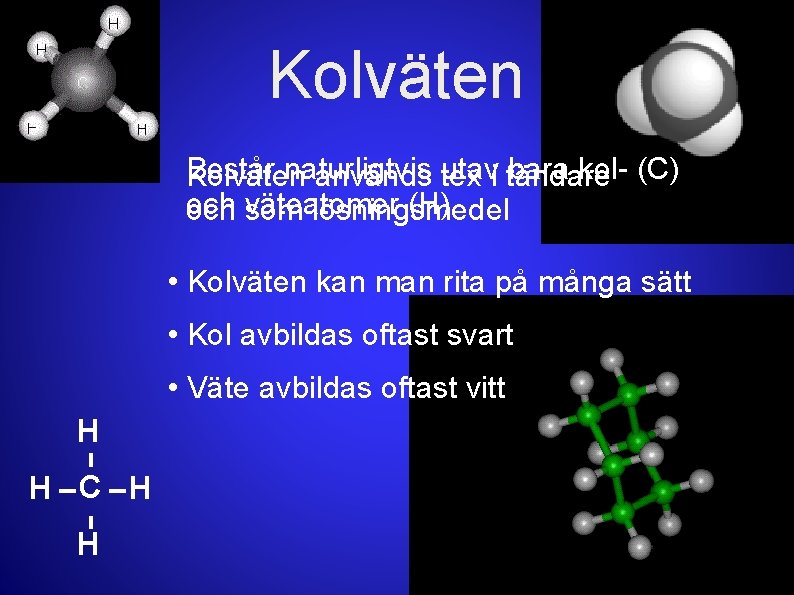 Kolväten Består naturligtvis bara kol- (C) Kolväten används utav tex i tändare och som