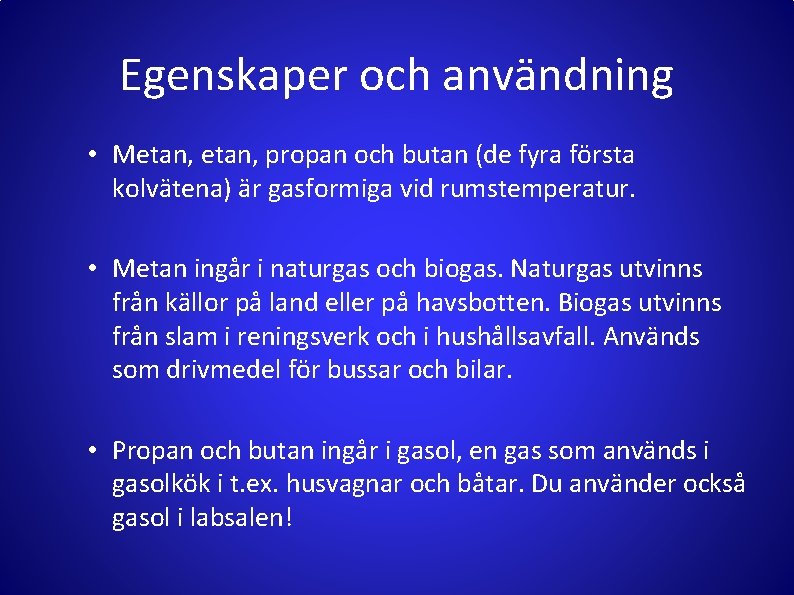 Egenskaper och användning • Metan, propan och butan (de fyra första kolvätena) är gasformiga