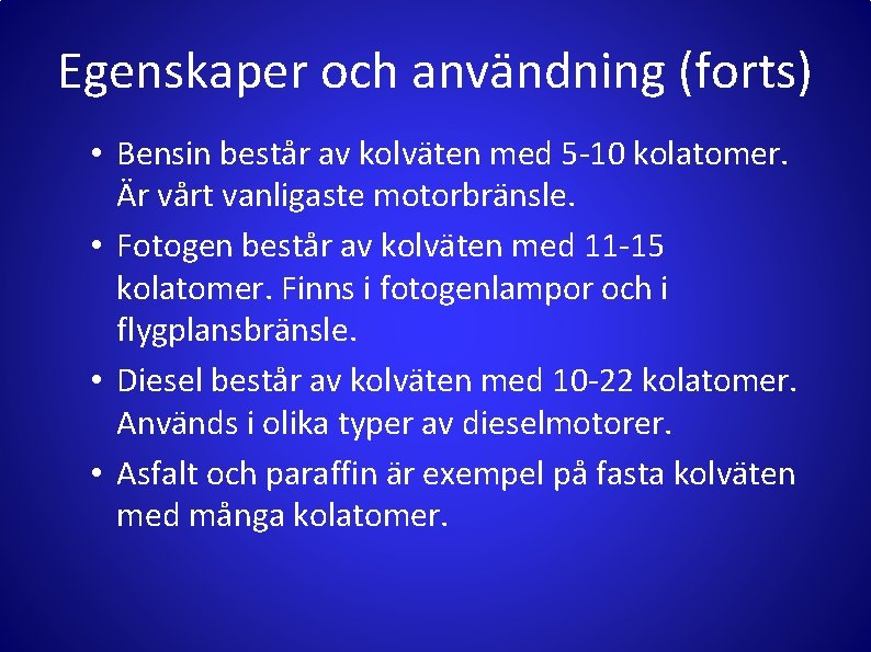 Egenskaper och användning (forts) • Bensin består av kolväten med 5 -10 kolatomer. Är