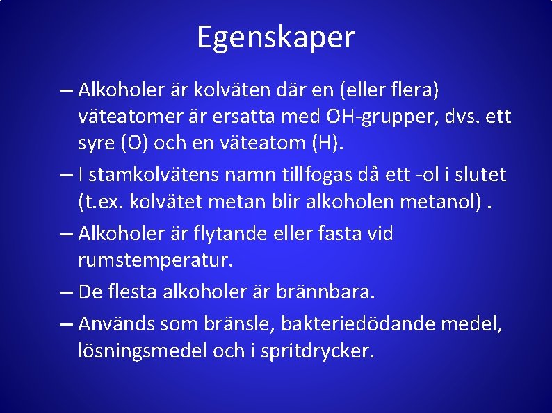 Egenskaper – Alkoholer är kolväten där en (eller flera) väteatomer är ersatta med OH-grupper,