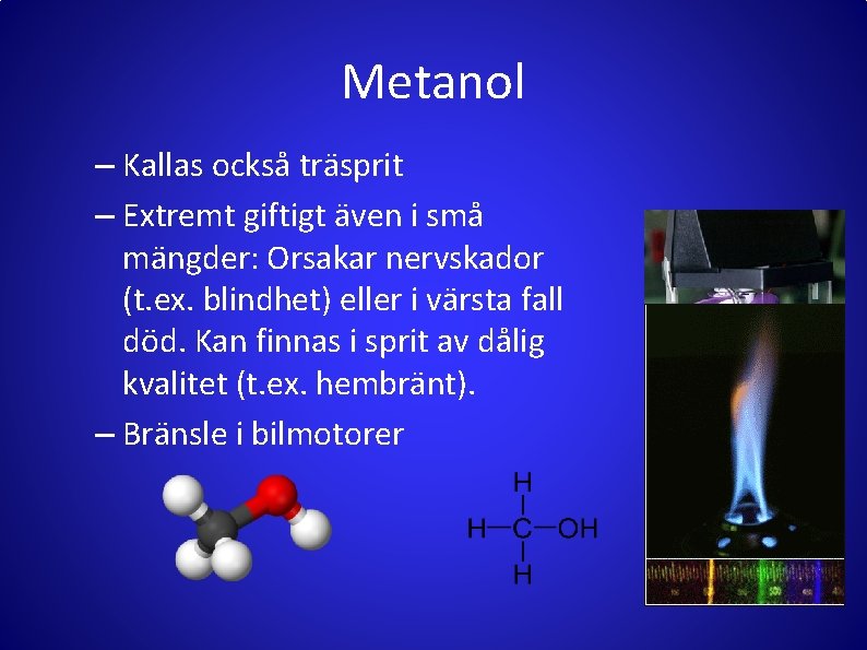 Metanol – Kallas också träsprit – Extremt giftigt även i små mängder: Orsakar nervskador