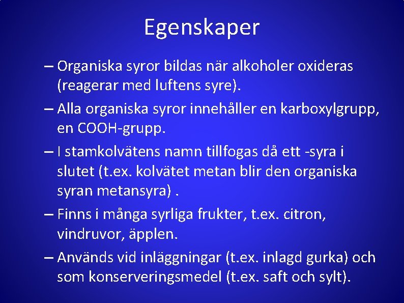 Egenskaper – Organiska syror bildas när alkoholer oxideras (reagerar med luftens syre). – Alla