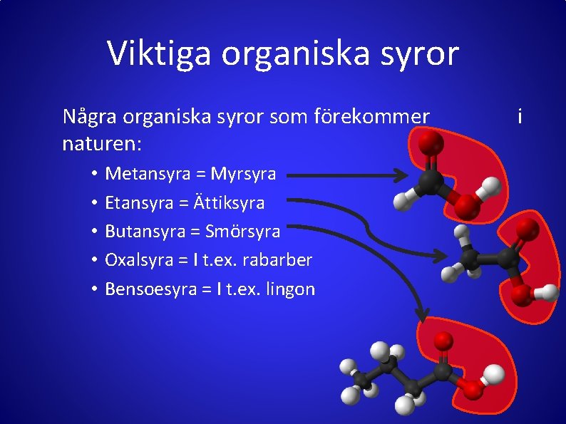 Viktiga organiska syror Några organiska syror som förekommer naturen: • • • Metansyra =