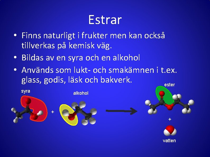 Estrar • Finns naturligt i frukter men kan också tillverkas på kemisk väg. •