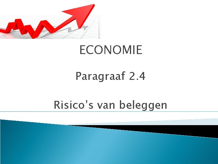 ECONOMIE Paragraaf 2. 4 Risico’s van beleggen 