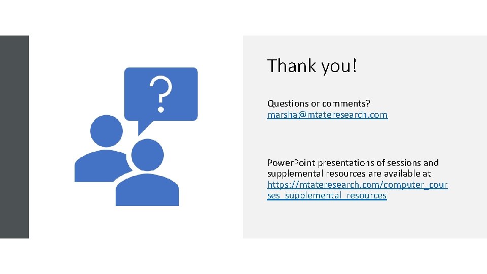 Thank you! Questions or comments? marsha@mtateresearch. com Power. Point presentations of sessions and supplemental