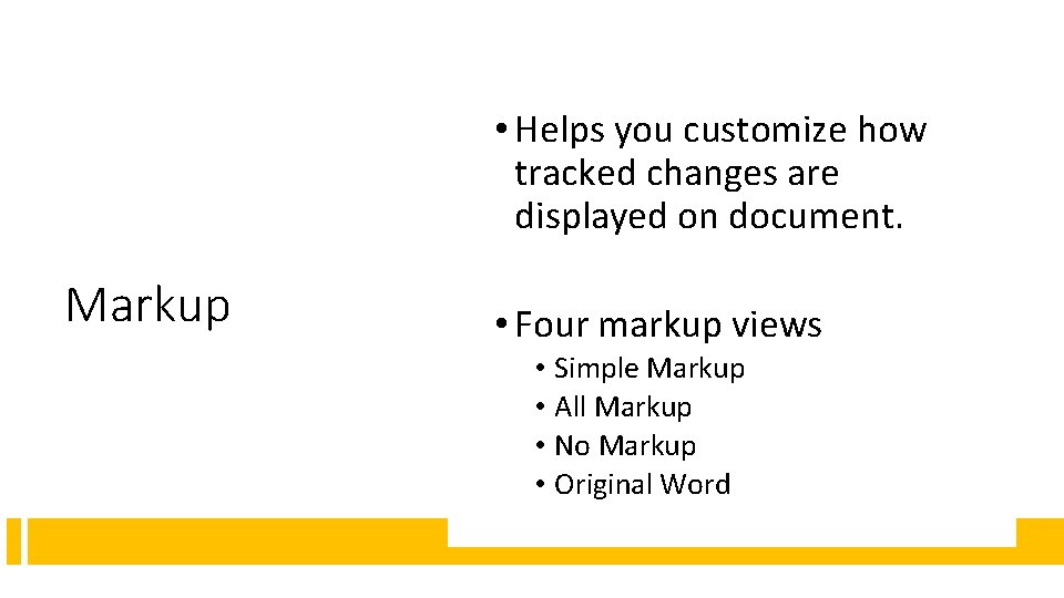  • Helps you customize how tracked changes are displayed on document. Markup •