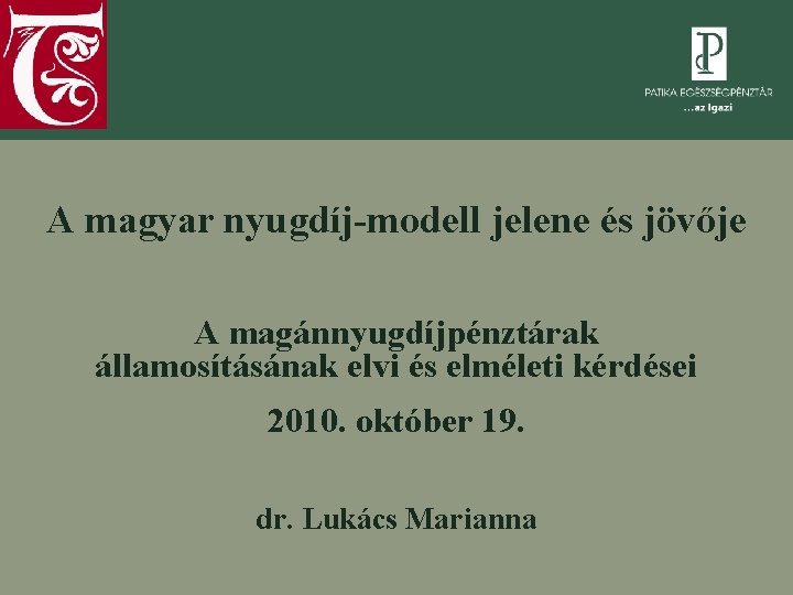 A magyar nyugdíj-modell jelene és jövője A magánnyugdíjpénztárak államosításának elvi és elméleti kérdései 2010.