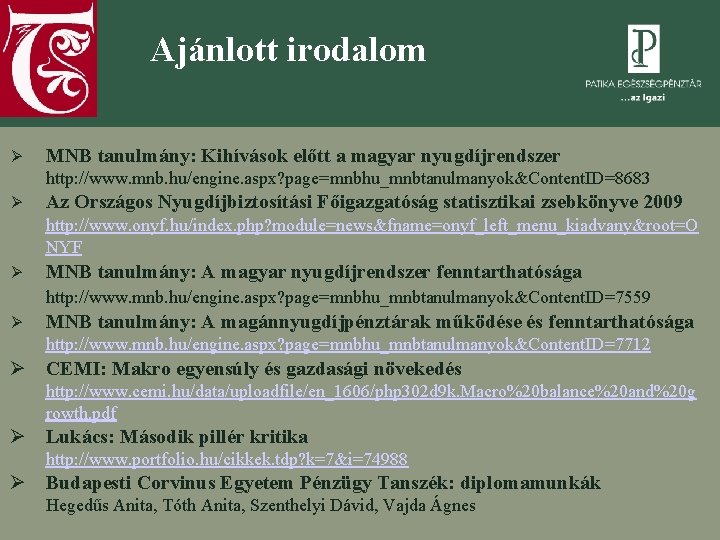 Ajánlott irodalom Ø MNB tanulmány: Kihívások előtt a magyar nyugdíjrendszer http: //www. mnb. hu/engine.