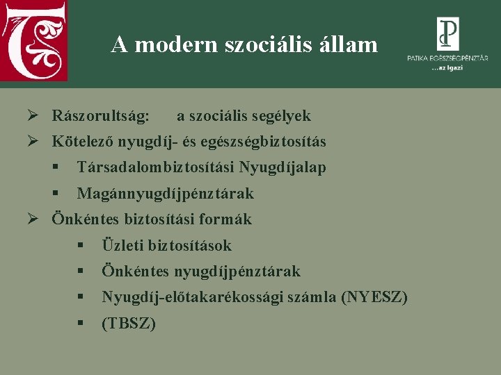 A modern szociális állam Ø Rászorultság: a szociális segélyek Ø Kötelező nyugdíj- és egészségbiztosítás