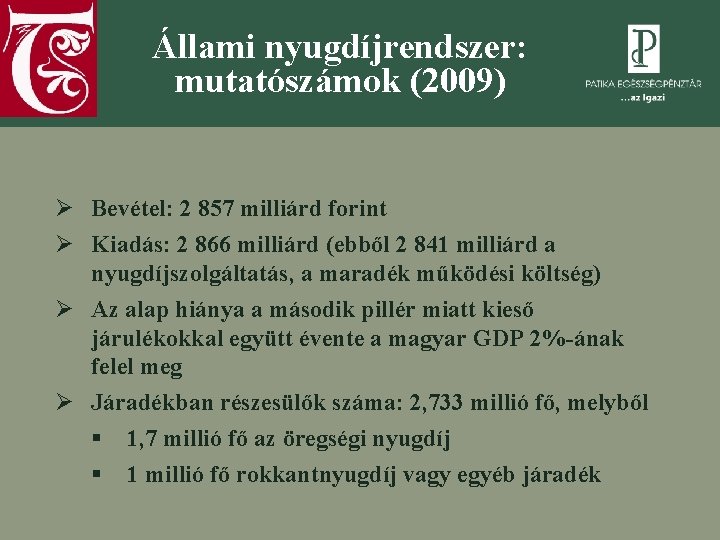 Állami nyugdíjrendszer: mutatószámok (2009) Ø Bevétel: 2 857 milliárd forint Ø Kiadás: 2 866