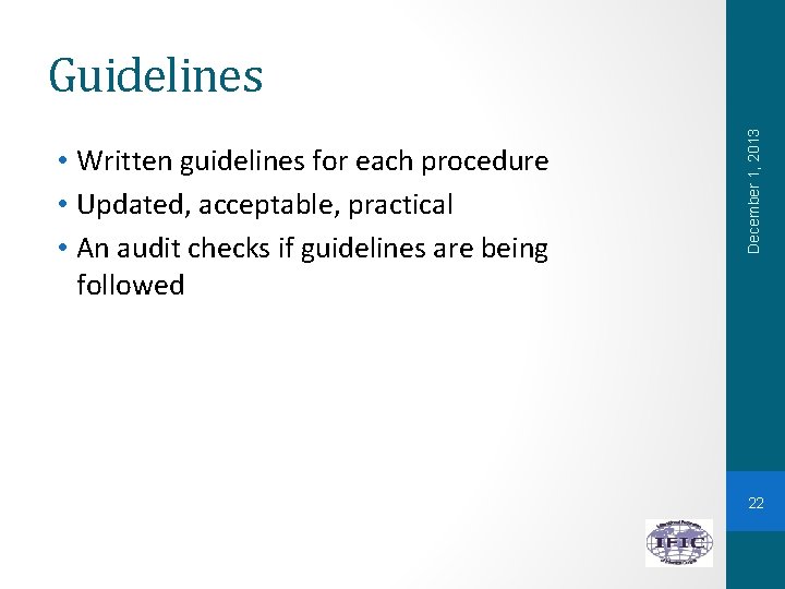  • Written guidelines for each procedure • Updated, acceptable, practical • An audit