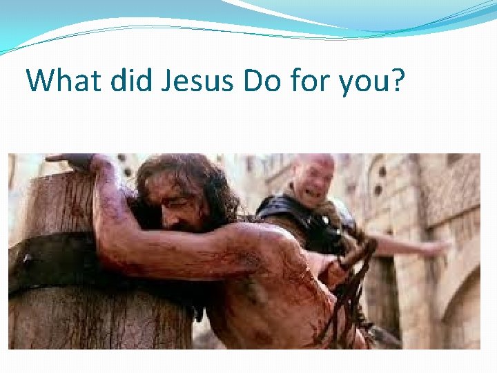 What did Jesus Do for you? 
