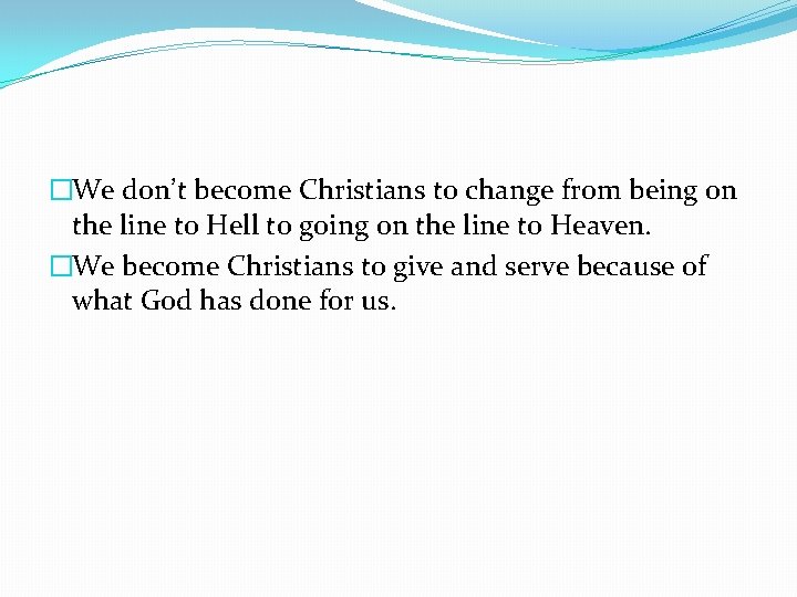 �We don’t become Christians to change from being on the line to Hell to