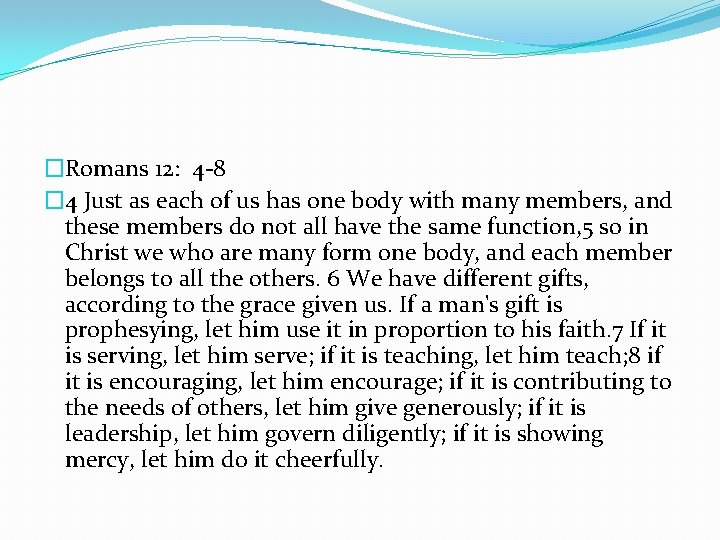 �Romans 12: 4 -8 � 4 Just as each of us has one body