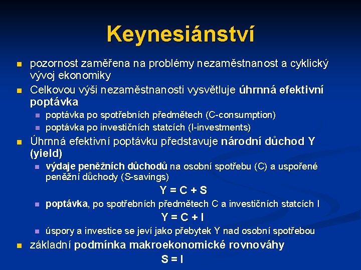 Keynesiánství n n pozornost zaměřena na problémy nezaměstnanost a cyklický vývoj ekonomiky Celkovou výši