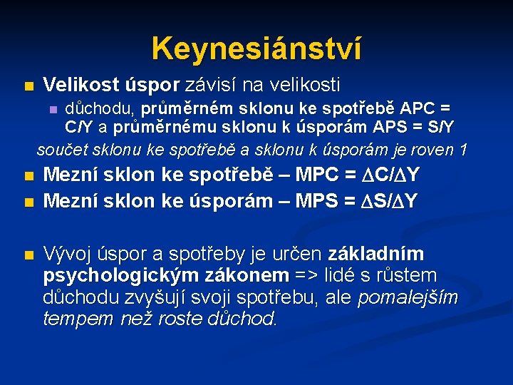 Keynesiánství n Velikost úspor závisí na velikosti důchodu, průměrném sklonu ke spotřebě APC =