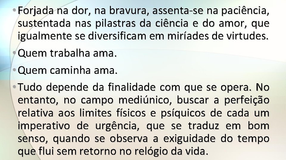  • Forjada na dor, na bravura, assenta se na paciência, sustentada nas pilastras