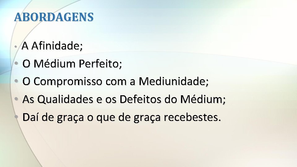 ABORDAGENS A Afinidade; • O Médium Perfeito; • O Compromisso com a Mediunidade; •