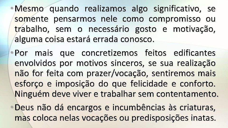  • Mesmo quando realizamos algo significativo, se somente pensarmos nele como compromisso ou