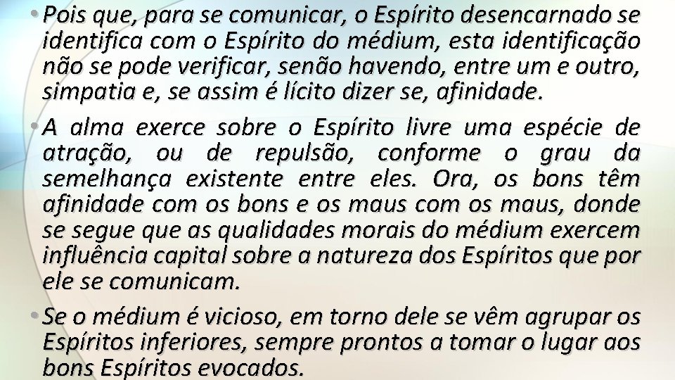  • Pois que, para se comunicar, o Espírito desencarnado se identifica com o