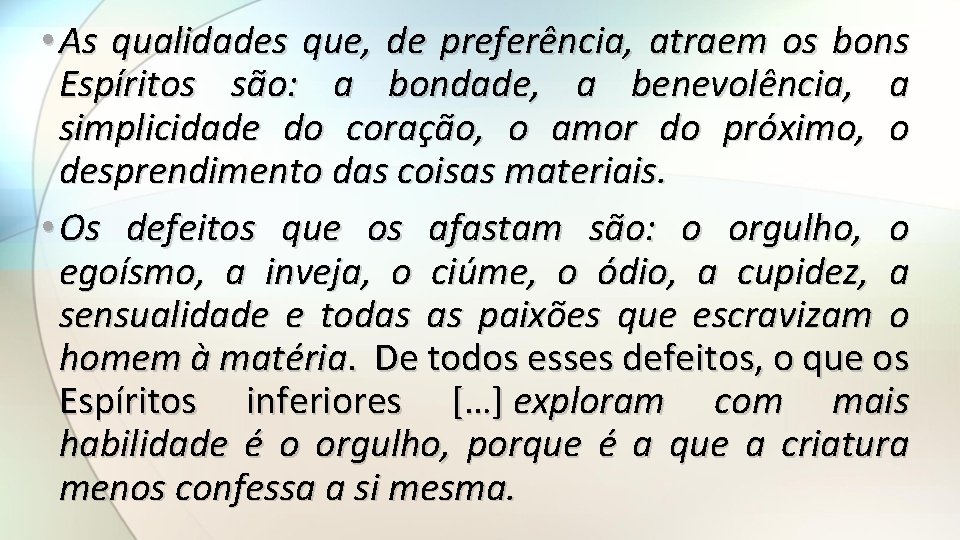  • As qualidades que, de preferência, atraem os bons Espíritos são: a bondade,