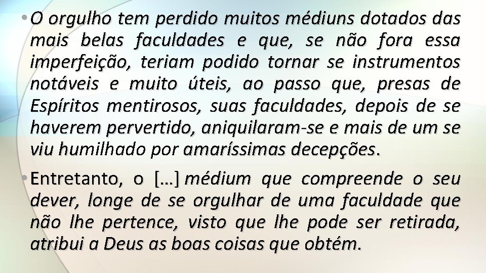  • O orgulho tem perdido muitos médiuns dotados das mais belas faculdades e