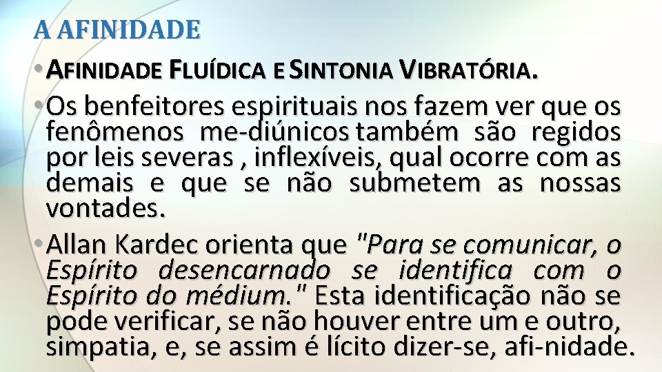 A AFINIDADE • AFINIDADE FLUÍDICA E SINTONIA VIBRATÓRIA. • Os benfeitores espirituais nos fazem