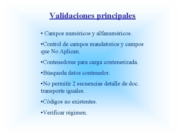 Validaciones principales • Campos numéricos y alfanuméricos. • Control de campos mandatorios y campos