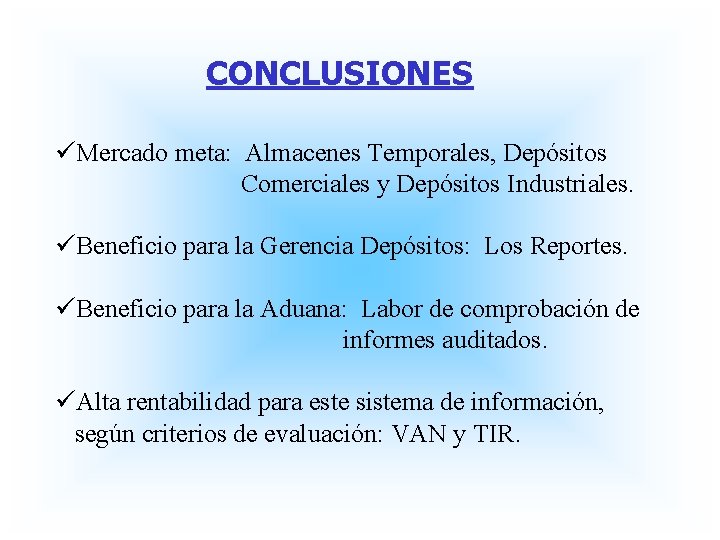 CONCLUSIONES üMercado meta: Almacenes Temporales, Depósitos Comerciales y Depósitos Industriales. üBeneficio para la Gerencia