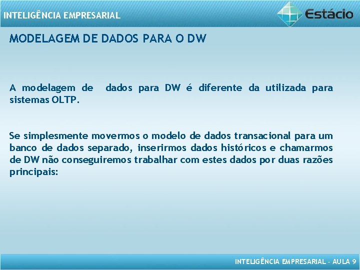 INTELIGÊNCIA EMPRESARIAL MODELAGEM DE DADOS PARA O DW A modelagem de sistemas OLTP. dados