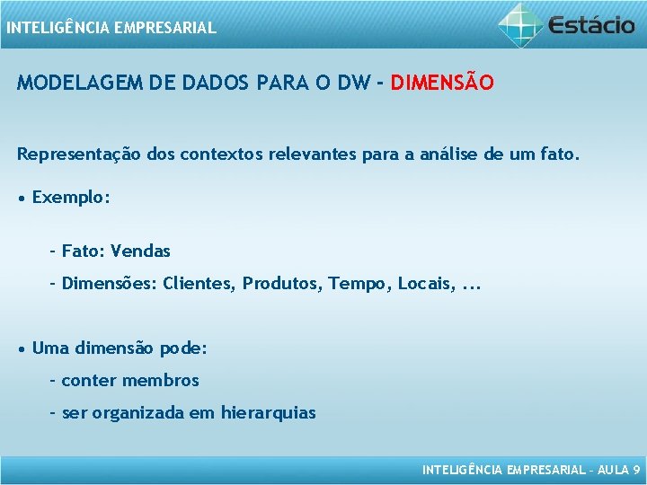 INTELIGÊNCIA EMPRESARIAL MODELAGEM DE DADOS PARA O DW - DIMENSÃO Representação dos contextos relevantes