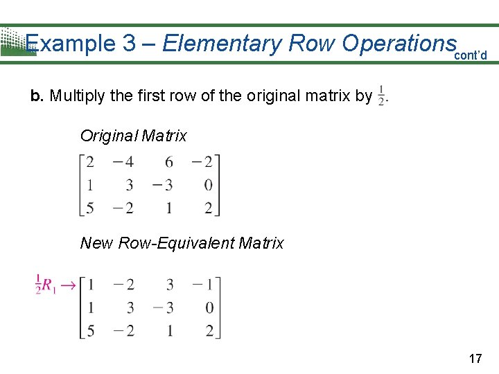 Example 3 – Elementary Row Operationscont’d b. Multiply the first row of the original