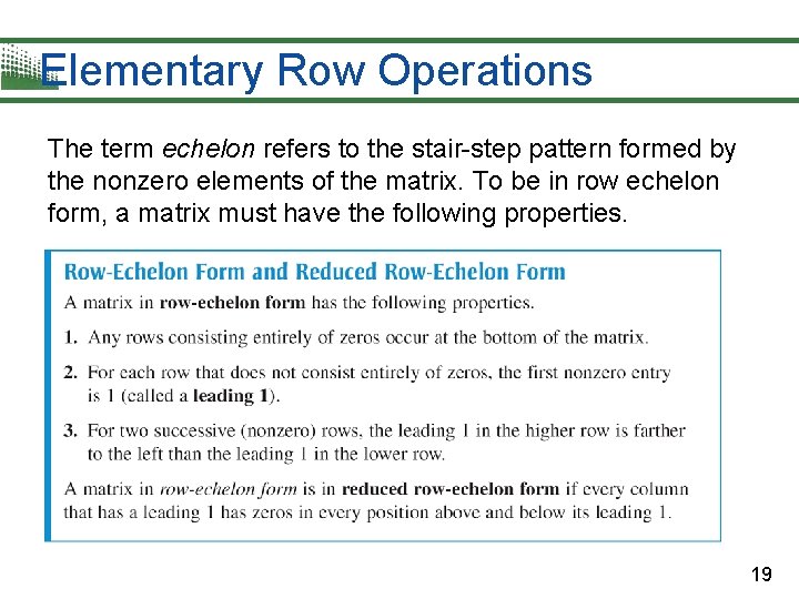 Elementary Row Operations The term echelon refers to the stair-step pattern formed by the