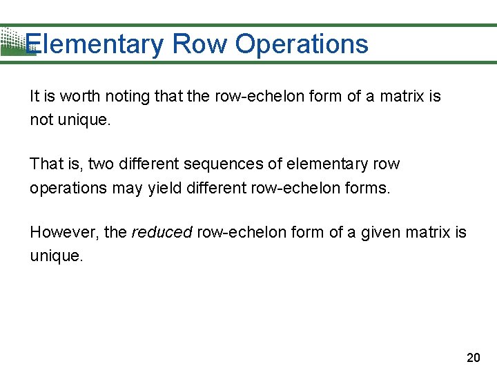 Elementary Row Operations It is worth noting that the row-echelon form of a matrix